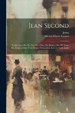 Jean Second: Traduction Libre En Vers Des Odes, Des Baisers, Du 10F. Livre Des Élégies, Etdes Trois Élégies Solennelles; Avec Le Texte Latin