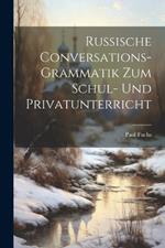 Russische Conversations-Grammatik Zum Schul- Und Privatunterricht