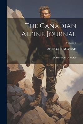 The Canadian Alpine Journal: Journal Alpin Canadien; Volume 1 - cover