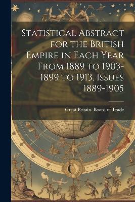 Statistical Abstract for the British Empire in Each Year From 1889 to 1903-1899 to 1913, Issues 1889-1905 - cover
