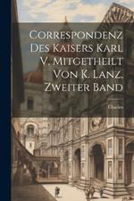 Correspondenz Des Kaisers Karl V, Mitgetheilt Von K. Lanz, Zweiter Band