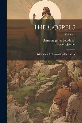 The Gospels: With Moral Reflections On Each Verse; Volume 2 - Henry Augustus Boardman,Pasquier Quesnel - cover