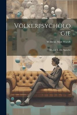 Völkerpsychologie: Bd.,1-2 T. Die Sprache - Wilhelm Max Wundt - cover