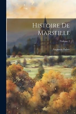 Histoire De Marseille; Volume 2 - Augustin Fabre - cover