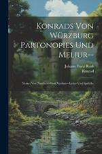 Konrads Von Würzburg Partonopies Und Meliur--: Turnei Von Nantheiz--Sant Nicolaus--Lieder Und Sprüche