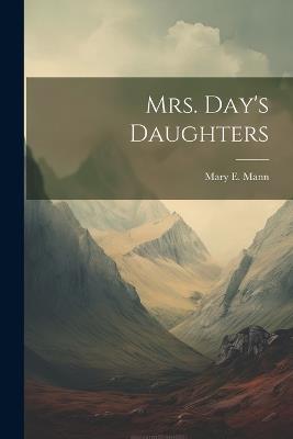 Mrs. Day's Daughters - Mary E Mann - cover