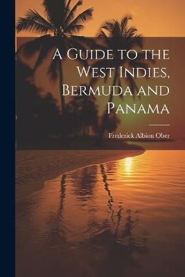 A Guide to the West Indies, Bermuda and Panama - Frederick Albion Ober - cover