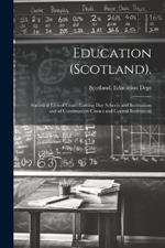 Education (Scotland).: Statistical Lists of Grant-Earning Day Schools and Institutions and of Continuation Classes and Central Institutions