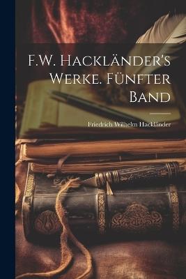 F.W. Hackländer's Werke. Fünfter Band - Friedrich Wilhelm Hackländer - cover