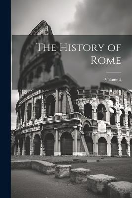 The History of Rome; Volume 5 - Anonymous - cover