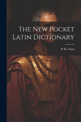 The New Pocket Latin Dictionary - W R Vines - cover