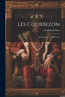Les Courbezon: Scènes De La Vie Cléricale - Ferdinand Fabre - cover
