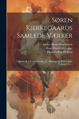 Søren Kierkegaards Samlede Værker; Udgivne Af A.B. Drachmann, J.L. Heiberg Og H.O. Lange, Volumes 10-11 - Johan Ludvig Heiberg,Søren Kierkegaard,Anders Björn Drachmann - cover