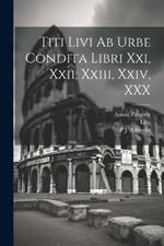 Titi Livi Ab Urbe Condita Libri Xxi, Xxii, Xxiii, Xxiv, XXX