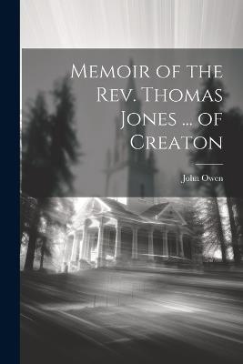 Memoir of the Rev. Thomas Jones ... of Creaton - John Owen - cover