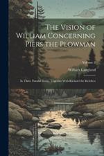 The Vision of William Concerning Piers the Plowman: In Three Parallel Texts; Together With Richard the Redeless; Volume 2