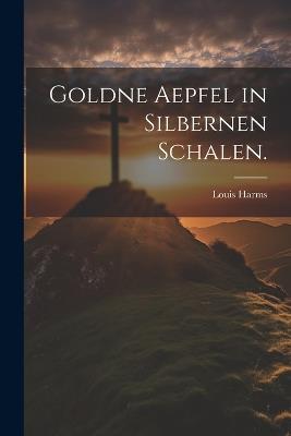 Goldne Aepfel in silbernen Schalen. - Louis Harms - cover