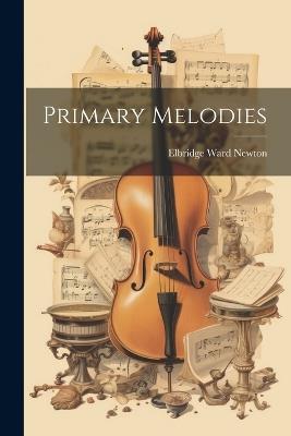 Primary Melodies - Elbridge Ward Newton - cover