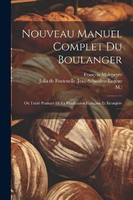 Nouveau Manuel Complet Du Boulanger: Où Traité Pratique De La Panification Française Et Étrangère ...... - M ),François Malepeyre - cover