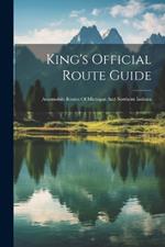 King's Official Route Guide: Automobile Routes Of Michigan And Northern Indiana