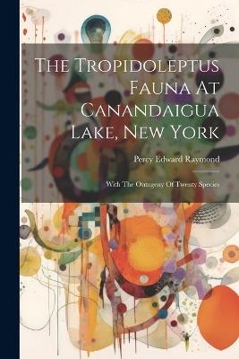 The Tropidoleptus Fauna At Canandaigua Lake, New York: With The Ontogeny Of Twenty Species - Percy Edward Raymond - cover