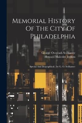 Memorial History Of The City Of Philadelphia: Special And Biographical. [by G. O. Seilhamer - Howard Malcolm Jenkins - cover