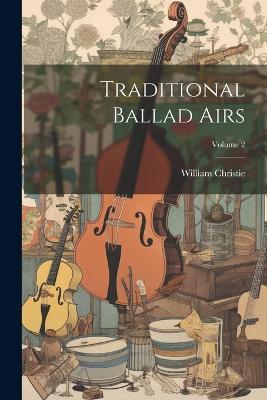 Traditional Ballad Airs; Volume 2 - William Christie - cover