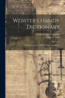 Webster's Handy Dictionary: A Handy Dictionary Of The English Language - Noah Webster - cover