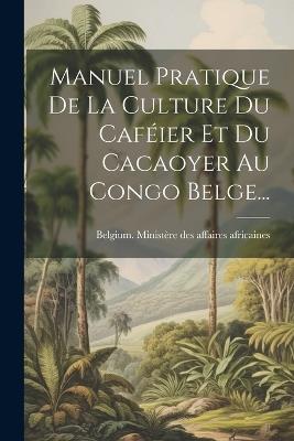 Manuel Pratique De La Culture Du Caféier Et Du Cacaoyer Au Congo Belge... - cover