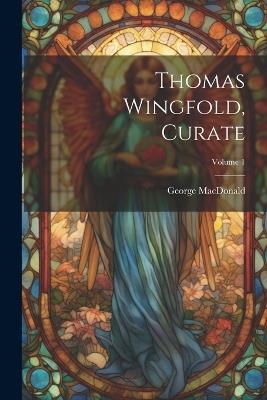 Thomas Wingfold, Curate; Volume 1 - George MacDonald - cover