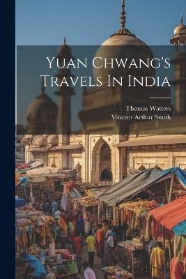 Yuan Chwang's Travels In India - Thomas Watters - cover