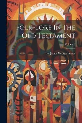 Folk-lore In The Old Testament; Volume 2 - cover