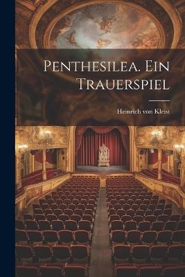 Penthesilea. Ein Trauerspiel - Heinrich Von Kleist - cover
