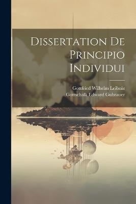 Dissertation De Principio Individui - Gottfried Wilhelm Leibniz - cover