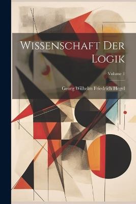 Wissenschaft Der Logik; Volume 1 - cover