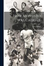 How Mephisto Was Caught: A Chess Legend