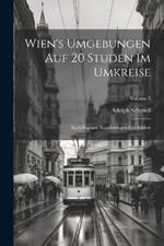 Wien's Umgebungen Auf 20 Studen Im Umkreise: Nach Eigenen Wanderungen Geschildert; Volume 3