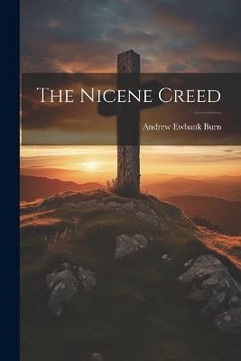 The Nicene Creed - A E Burn - cover