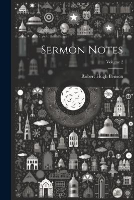 Sermon Notes; Volume 2 - Robert Hugh Benson - cover