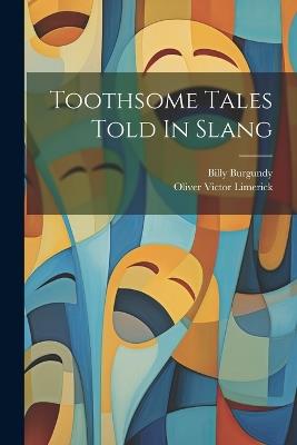 Toothsome Tales Told In Slang - Billy Burgundy - cover