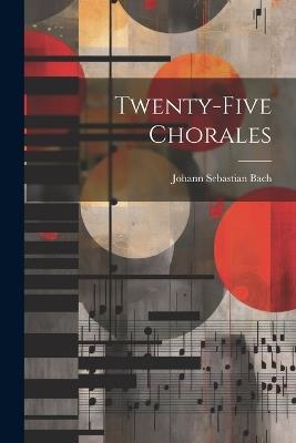 Twenty-five Chorales - Johann Sebastian Bach - cover