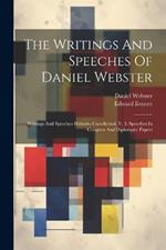 The Writings And Speeches Of Daniel Webster: Writings And Speeches Hitherto Uncollected, V. 2. Speeches In Congress And Diplomatic Papers