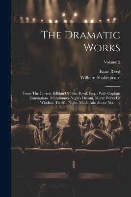 The Dramatic Works: From The Correct Edition Of Isaac Reed, Esq.: With Copious Annotations. Midsummer-night's Dream, Merry Wives Of Windsor, Twelfth Night, Much Ado About Nothing; Volume 2 - William Shakespeare,Isaac Reed - cover