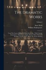The Dramatic Works: From The Correct Edition Of Isaac Reed, Esq.: With Copious Annotations. Midsummer-night's Dream, Merry Wives Of Windsor, Twelfth Night, Much Ado About Nothing; Volume 2