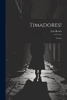 Timadores!: Novela - Luis Besses - cover