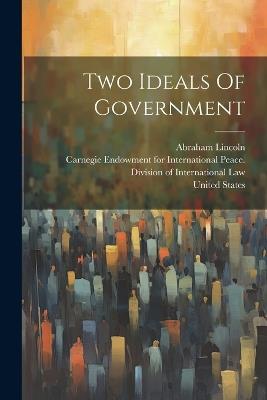 Two Ideals Of Government - Abraham Lincoln,United States - cover