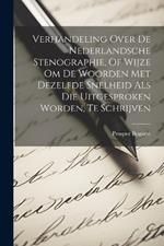 Verhandeling Over De Nederlandsche Stenographie, Of Wijze Om De Woorden Met Dezelfde Snelheid Als Die Uitgesproken Worden, Te Schrijven
