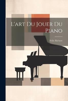 L'art Du Jouer Du Piano - Felix Richert - cover