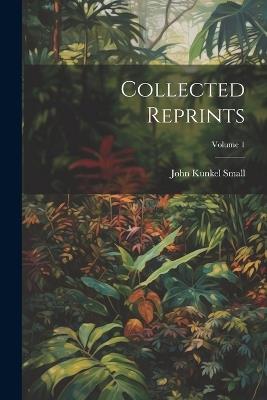 Collected Reprints; Volume 1 - John Kunkel Small - cover