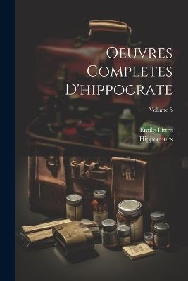 Oeuvres Completes D'hippocrate; Volume 5 - Emile Littre - cover